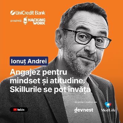 Angajez pentru mindset și atitudine. Skillurile se pot învăța - Ionuț Andrei la Hacking Work