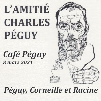 Péguy, Corneille et Racine - Café Péguy du 8 mars 2021