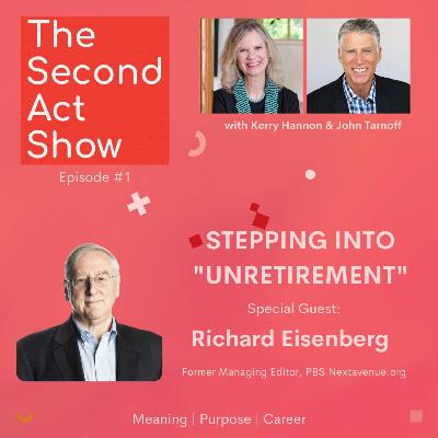 Second Act Show #1 - Richard Eisenberg: Stepping Into "Unretirement"
