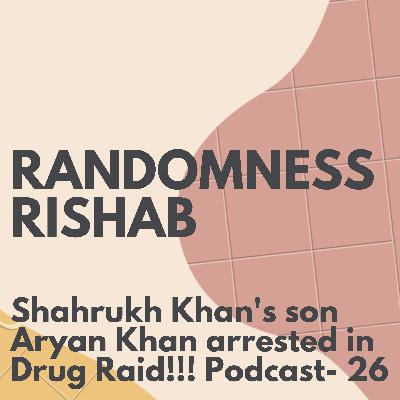 Shahrukh Khan's son Aryan Khan arrested in Drug Raid!!! Podcast- 26 Shahrukh Khan's son Aryan Khan arrested in Drug Raid!!! Podcast- 26