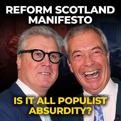 REFORM UK SCOTLAND MANIFESTO - Is it all populist absurdity?