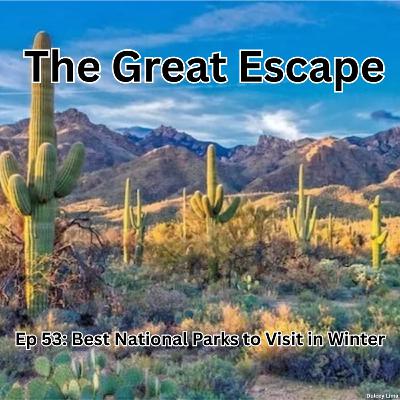 Ep 53: Best National Parks to Visit in Winter Ep 53: Best National Parks to Visit in Winter