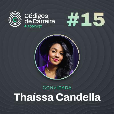 Do Código à Comunicação - Reinventando Carreiras na Tecnologia (Thaíssa Candela) | Códigos de Carreira #15