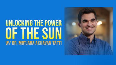 Unlocking the Power of the Sun w/ Dr. Motjaba Akhavan-Tafti