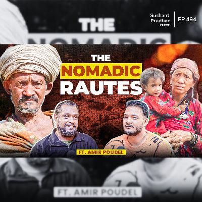Ep:494| Understanding The Raute Culture & their Nomadic Life in Nepal | Amir Poudel |Sushant Pradhan