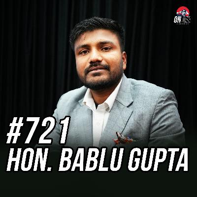 #721 - Hon. Bablu Gupta