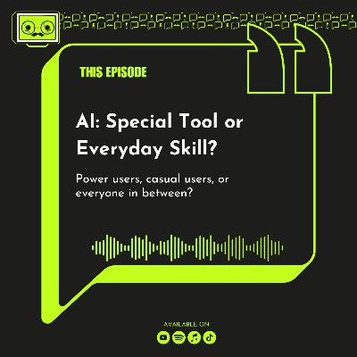 146 - AI: Special Tool or Everyday Skill? 146 - AI: Special Tool or Everyday Skill?