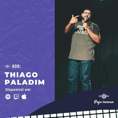Thiago Paladim - Papo Inverso #009 | Comédia & Stand Up