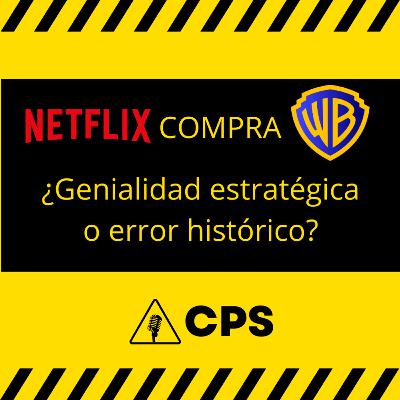 E1. Netflix compra Warner Bros, ¿genialidad estratégica o error histórico? E1. Netflix compra Warner Bros, ¿genialidad estratégica o error histórico?