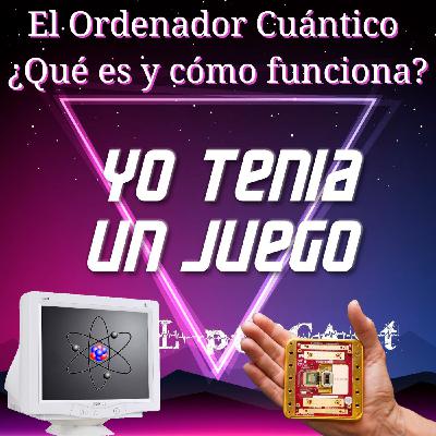 68 - El Ordenador Cuántico ¿Qué es y cómo funciona?