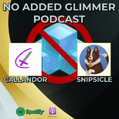 No Added Glimmer Episode 3 Feat Callandor and Snipsicle No Added Glimmer Episode 3 Feat Callandor and Snipsicle