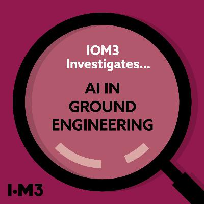 IOM3 Investigates...AI in Ground Engineering IOM3 Investigates...AI in Ground Engineering