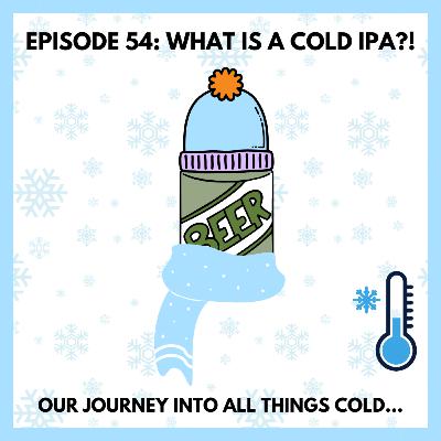 Episode 54: What Is A Cold IPA?!