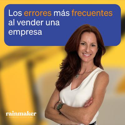 Los ERRORES más frecuentes al VENDER una EMPRESA con Gloria Fernandez | Rainmaker 2x02