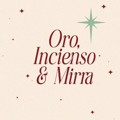 Oro, Incienso & Mirra (Parte 3)