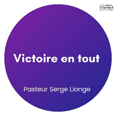Pasteur Serge Lionge — Victoire en tout