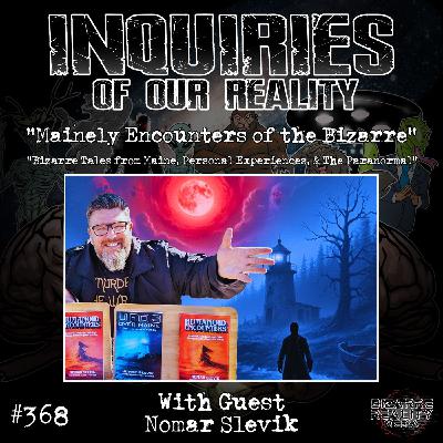 #368 "Mainely Encounters of the Bizarre" with Nomar Slevik