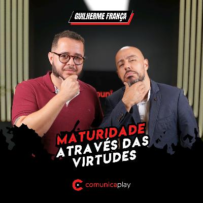 S02EP023 - Maturidade através das Virtudes | Guilherme França
