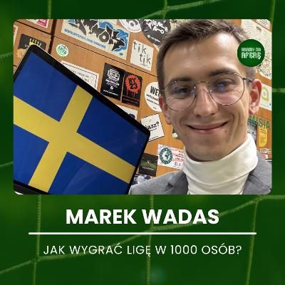 Jak wygrać ligę w 1000 osób? | Gość: Marek Wadas