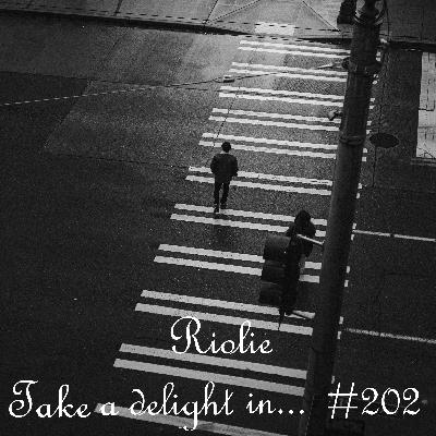 Riolie - Take A Delight In ... № 202 Podcast Riolie - Take A Delight In ... № 202 Podcast