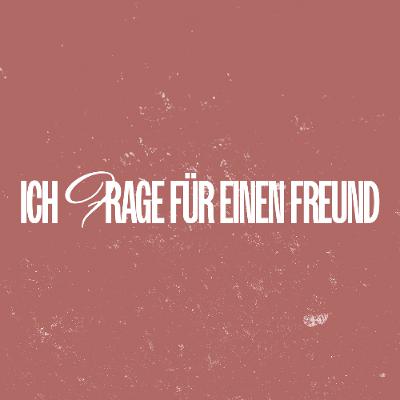 Ich frage für einen Freund