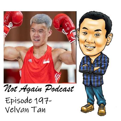 Not Again Podcast Episode 197- Velvan Tan