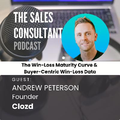 The Win-Loss Maturity Curve and Buyer-Centric Win-Loss Data with Andrew Peterson #041