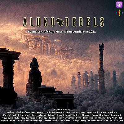Episode 144: Ancients in the Sky . By Aluku Rebels (Afro/Gqom/Melodic House Music) Chapter Two 2023