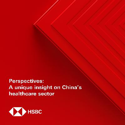 Perspectives: A unique insight on China's healthcare sector