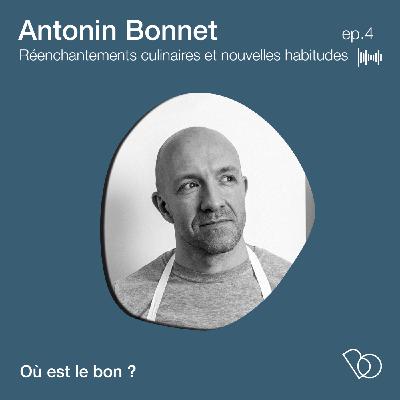 #4 - Le chef Antonin Bonnet - Réenchantements culinaires et nouvelles habitudes