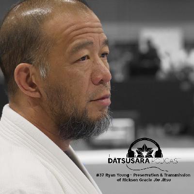 #37 Ryan Young - Preservation & Transmission of Rickson Gracie Jiu Jitsu