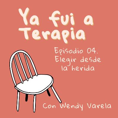 Ep. 04. Elegir desde la herida