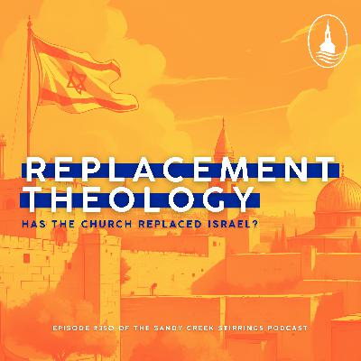 E350 - Replacement Theology: Has The Church Replaced Israel? E350 - Replacement Theology: Has The Church Replaced Israel?