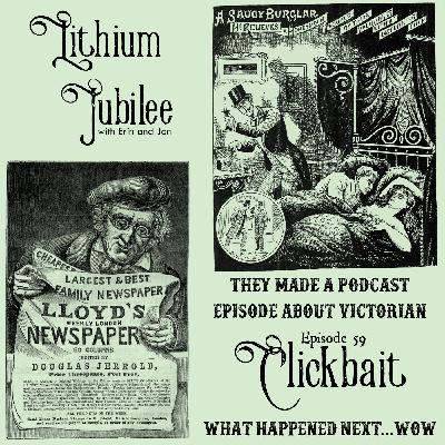 59. We Made a Podcast About Victorian Clickbait. What happened next...WOW
