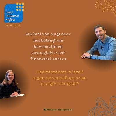 S1 #3 Michiel van Vugt: Bewustzijn en financieel succes 'Met Blauwe Ogen' S1 #3 Michiel van Vugt: Bewustzijn en financieel succes 'Met Blauwe Ogen'