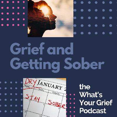 Grief and Getting Sober