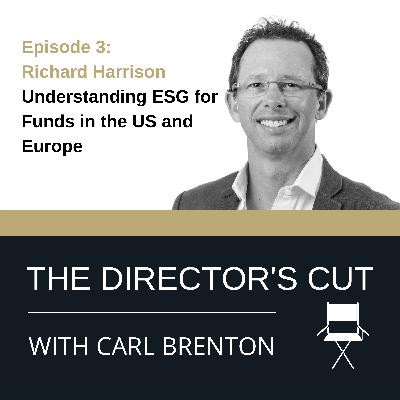 Episode 3: Richard Harrison - Understanding ESG for Funds in the US and Europe Episode 3: Richard Harrison - Understanding ESG for Funds in the US and Europe