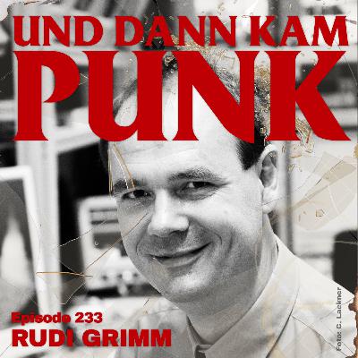 233: Rudi Grimm (BÄRCHEN UND DIE MILCHBUBIS) - Und dann kam Punk 233: Rudi Grimm (BÄRCHEN UND DIE MILCHBUBIS) - Und dann kam Punk