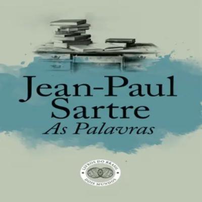 Episódio 470 (participação do leitor residente Paulo Jorge Pereira) - As Palavras, Jean-Paul Sartre (Editora Livros do Brasil)