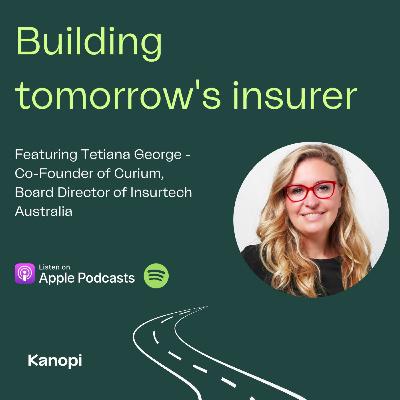 Ep 5 | Building tomorrow's insurer | Tetiana George on the endeavour for 'Instant everything' in insurance Ep 5 | Building tomorrow's insurer | Tetiana George on the endeavour for 'Instant everything' in insurance