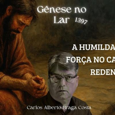 A HUMILDADE COMO FORÇA NO CAMINHO DA REDENÇÃO - GNL #1397