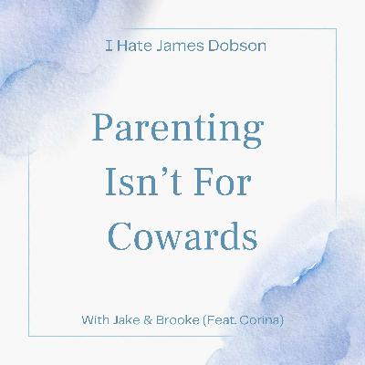 Episode 32: Parenting Isn't For Cowards