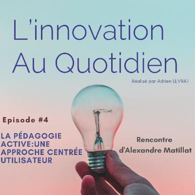 Episode #4 - La pédagogie active, une approche centrée utilisateur - Alexandre Matillat
