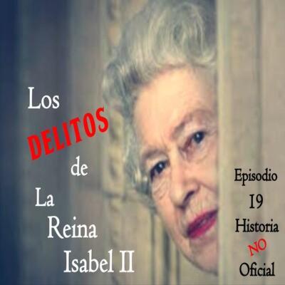 HNO19 Los delitos de la Reina Isabel II