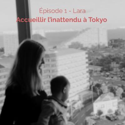 Ep 1 - Lara : Accueillir l'inattendu à Tokyo (Japon)