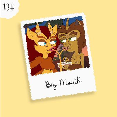 13 - Big Mouth 13 - Big Mouth