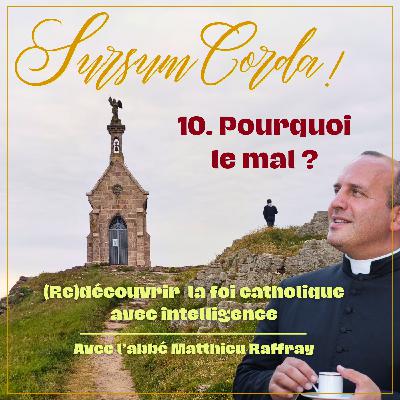 Pourquoi le mal ? : Sursum Corda 10