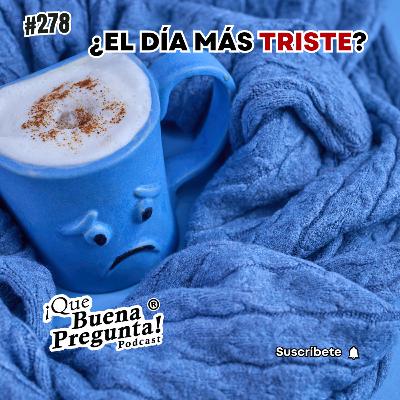 #278 - ¿Qué es el Blue Monday? - Que Buena Pregunta! #278 - ¿Qué es el Blue Monday? - Que Buena Pregunta!