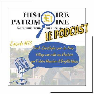 Episode #10: Histoire et Patrimoine - Saint-Christophe-sur-le-Nais - Village aux mille ans d’histoire - par Fabrice Mauclair et Brigitte Weiss