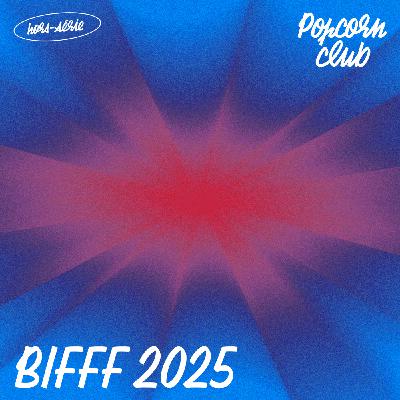 Popcorn Club Hors-série - BIFFF 2025